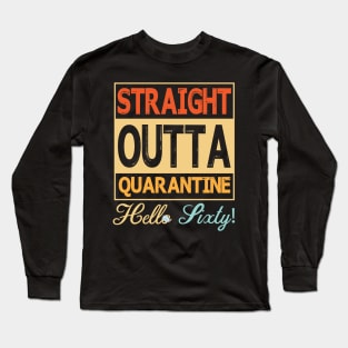 Straight Outta Quarantine Hello Sixty With Face Mask Happy Birthday 60 Years Old Born In 1960 Long Sleeve T-Shirt